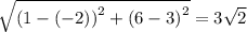 \sqrt{ {(1 - ( - 2))}^{2} + {(6 - 3)}^{2} } = 3 \sqrt{2}