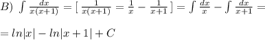 B)\; \int \frac{dx}{x(x+1)} =[\, \frac{1}{x(x+1)}=\frac{1}{x}-\frac{1}{x+1}\, ]=\int \frac{dx}{x}-\int \frac{dx}{x+1}=\\\\=ln|x|-ln|x+1|+C