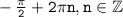 \tt -\frac{\pi}{2}+2\pi n,n \in \mathbb{Z}