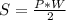 S = \frac{P*W}{2}