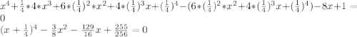 x^4 + \frac{1}{4} * 4 * x^3 + 6 * (\frac{1}{4})^2 * x^2 + 4 * (\frac{1}{4})^3 x + (\frac{1}{4})^4 - (6 * (\frac{1}{4})^2 * x^2 + 4 * (\frac{1}{4})^3 x + (\frac{1}{4})^4) - 8x + 1 = 0\\(x + \frac{1}{4})^4 - \frac{3}{8}x^2 - \frac{129}{16}x + \frac{255}{256} =0