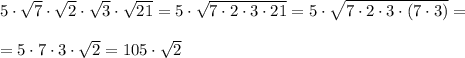 5\cdot \sqrt7\cdot \sqrt2\cdot \sqrt3\cdot \sqrt{21}=5\cdot \sqrt{7\cdot 2\cdot 3\cdot 21}=5\cdot \sqrt{7\cdot 2\cdot 3\cdot (7\cdot 3)}=\\\\=5\cdot 7\cdot 3\cdot \sqrt{2}=105\cdot \sqrt2