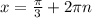 x= \frac{ \pi }{3} +2 \pi n