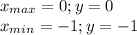 x_{max} = 0 ; y = 0 \\ x_{min} = -1; y = -1 \\