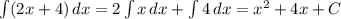 \int (2x+4) \, dx=2\int x \, dx+\int 4 \, dx =x^2+4x+C