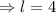 \Rightarrow l = 4