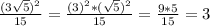 \frac{(3 \sqrt{5})^2 }{15}= \frac{(3)^2*( \sqrt{5})^2 }{15}= \frac{9*5}{15}=3