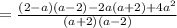 = \frac{(2-a)(a-2)-2a(a+2)+4 a^{2} }{(a+2)(a-2)}