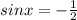 sinx=- \frac{1}{2}