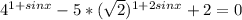 4^{1+sinx}-5*(\sqrt{2})^{1+2sinx} +2=0