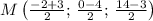 M\left(\frac{-2+3}{2}; \, \frac{0-4}{2};\,\frac{14-3}{2} \right)