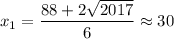 x_1=\dfrac{88+2\sqrt{2017}}{6} \approx30