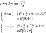 sin 2x=\frac{ \sqrt{3} }{2} \\ \\ \left \{ {{2x=(-1)^n* \frac{ \pi }{3}+ \pi n,nEZ } \atop {xE[0;4 \pi ]}} \right. \\ \\ \left \{ {{x=(-1)^n* \frac{ \pi }{6}+ \frac{ \pi n}{2} ,nEZ } \atop {xE[0;4 \pi ]}} \right.