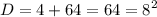 \displaystyle D=4+64=64=8^2&#10;