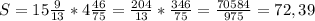 S=15 \frac{9}{13}*4 \frac{46}{75}= \frac{204}{13} * \frac{346}{75} = \frac{70584}{975} = 72,39