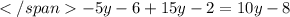 -5y-6+15y-2=10y-8