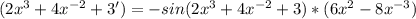 (2 x^{3}+4 x^{-2} +3')=-sin(2 x^{3}+4 x^{-2} +3)*(6 x^{2} -8 x^{-3} )