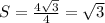 S= \frac{4 \sqrt{3} }{4} = \sqrt{3}