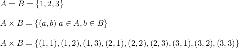 A=B=\{1,2,3\}\\\\AדB=\{(a,b)|a\in A,b\in B\}\\\\AדB=\{(1,1),(1,2),(1,3),(2,1),(2,2),(2,3),(3,1),(3,2),(3,3)\}