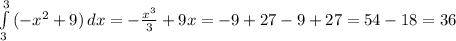 \int\limits^3_3 {(-x^{2}+9) } \, dx =- \frac{x^3}{3} +9x =-9+27-9+27=54-18=36