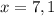 x=7,1