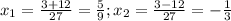 x_{1}= \frac{3+12}{27}= \frac{5}{9}; x_{2}= \frac{3-12}{27}=- \frac{1}{3}