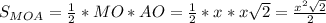 S_{MOA} = \frac{1}{2} *MO*AO= \frac{1}{2}*x*x \sqrt{2} = \frac{x^2 \sqrt{2} }{2}