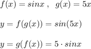 f(x)=sinx\; ,\; \; g(x)=5x\\\\y=f(g(x))=sin(5x)\\\\y=g(f(x))=5\cdot sinx