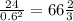 \frac{24}{ {0.6}^{2} } = 66 \frac{2}{3}