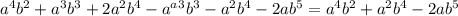 a^4b^2+a^3b^3+2a^2b^4-a^a^3b^3-a^2b^4-2ab^5=a^4b^2+a^2b^4-2ab^5