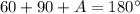 60+90+A=180^\circ