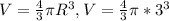 V= \frac{4}{3} \pi R ^{3} , V= \frac{4}{3} \pi *3 ^{3}