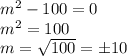 m^2 - 100 = 0 \\ &#10;m^2 = 100 \\ &#10;m = \sqrt{100} = \pm 10