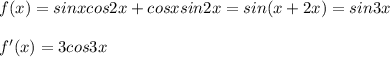 f(x)=sinxcos2x+cosxsin2x=sin(x+2x)=sin3x \\ \\ &#10;f'(x)=3cos3x