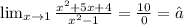 \lim_{x \to 1} \frac{ x^{2}+5x+4 }{ x^{2}-1 } = \frac{10}{0} = ∞