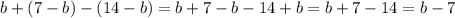 b+(7-b)-(14-b)=b+7-b-14+b=b+7-14=b-7