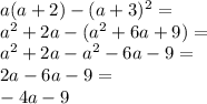 a(a+2)-(a+3)^2=\\a^2+2a-(a^2+6a+9)=\\a^2+2a-a^2-6a-9=\\2a-6a-9=\\-4a-9