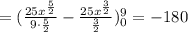 =( \frac{25x^{ \frac{5}{2} }}{9\cdot \frac{5}{2} }- \frac{25x^{ \frac{3}{2} }}{ \frac{3}{2} })\limits^9_0= -180