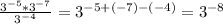 \frac{ 3^{-5} * 3^{-7} }{ 3^{-4} }= 3^{-5+(-7)-(-4)} = 3^{-8}