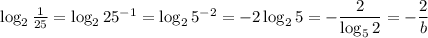 \log_2 \frac{1}{25} =\log_225^{-1}=\log_25^{-2}=-2\log_25=- \dfrac{2}{\log_52} = -\dfrac{2}{b}