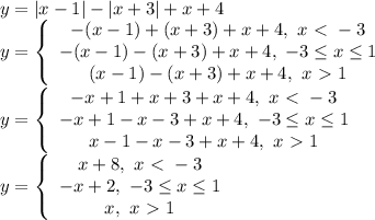 y=|x-1|-|x+3|+x+4&#10;\\\&#10;y= \left\{\begin{array}{ccc}-(x-1)+(x+3)+x+4, \ x\ \textless \ -3\\-(x-1)-(x+3)+x+4, \ -3 \leq x \leq 1\\(x-1)-(x+3)+x+4, \ x\ \textgreater \ 1\end{array}\right&#10;\\\&#10;y= \left\{\begin{array}{ccc}-x+1+x+3+x+4, \ x\ \textless \ -3\\-x+1-x-3+x+4, \ -3 \leq x \leq 1\\x-1-x-3+x+4, \ x\ \textgreater \ 1\end{array}\right&#10;\\\&#10;y= \left\{\begin{array}{ccc}x+8, \ x\ \textless \ -3\\-x+2, \ -3 \leq x \leq 1\\x, \ x\ \textgreater \ 1\end{array}\right