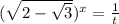 ( \sqrt{2- \sqrt{3} } ) ^{x}= \frac{1}{t}