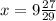 x=9\frac{27}{29}