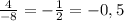 \frac{4}{-8} =- \frac{1}{2} =-0,5