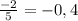 \frac{-2}{5} =-0,4