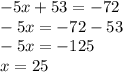 -5x+53=-72\\-5x=-72-53\\-5x=-125\\x=25