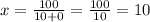 x=\frac{100}{10+0}=\frac{100}{10}=10