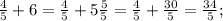 \frac{4}{5}+6=\frac{4}{5}+5\frac{5}{5}=\frac{4}{5}+\frac{30}{5}=\frac{34}{5};