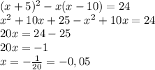 (x+5)^2-x(x-10)=24\\x^2+10x+25-x^2+10x=24\\20x=24-25\\20x=-1\\x= -\frac{1}{20}=-0,05