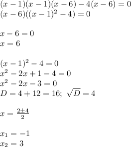 (x-1)(x-1)(x-6)-4(x-6)=0\\&#10;(x-6)((x-1)^2-4)=0\\\\&#10;x-6=0\\x=6\\\\&#10;(x-1)^2-4=0\\&#10;x^2-2x+1-4=0\\&#10;x^2-2x-3=0\\&#10;D=4+12=16; \ \sqrt D=4\\\\&#10;x= \frac{2\pm4}{2}\\\\&#10;x_1=-1\\&#10;x_2=3